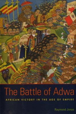 La Batalla de Adwa; Una victoria monumental que sacudió al imperio europeo y consolidó la independencia etíope.